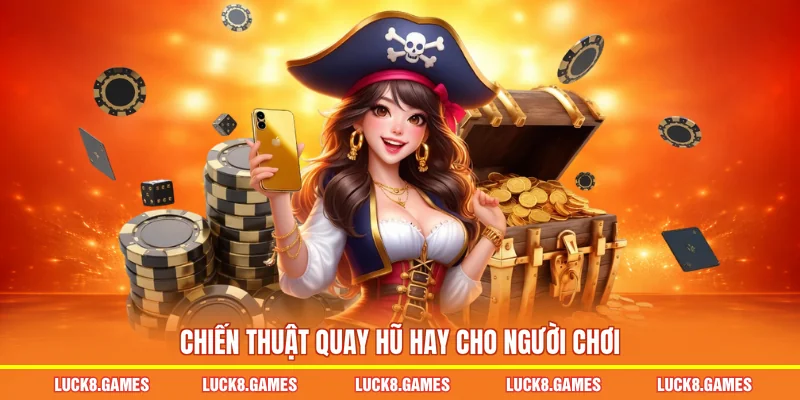 Chiến thuật quay hũ hay cho người chơi