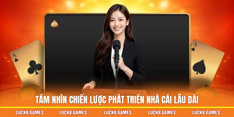 Tầm nhìn chiến lược phát triển nhà cái lâu dài