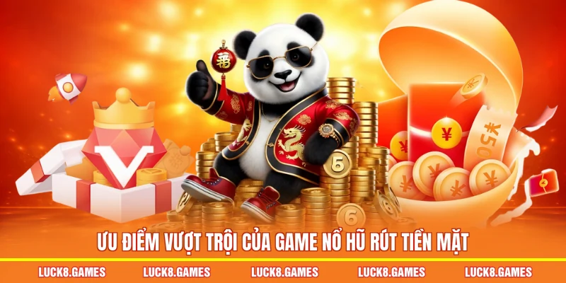 Ưu điểm vượt trội của game nổ hũ rút tiền mặt